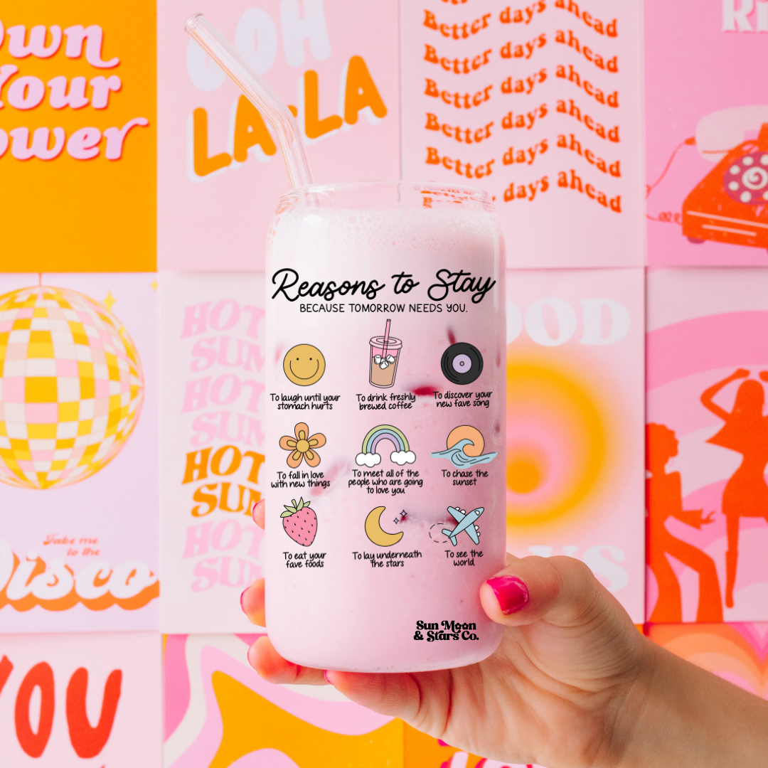Reasons to Stay Because Tomorrow Needs You 16oz Clear Glass Can