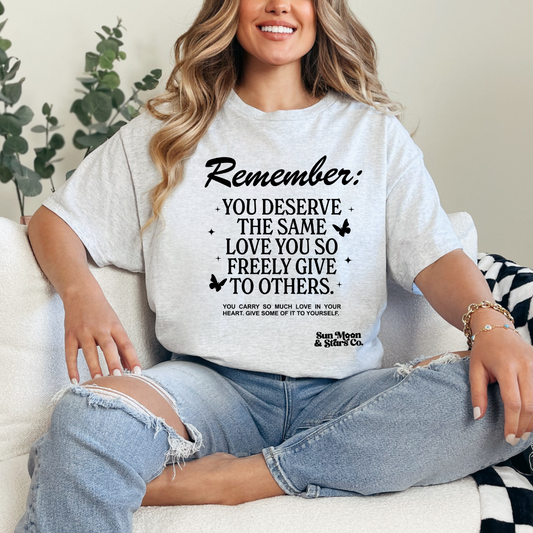 Remember You Deserve the Love You so Freely Give to Others Ash Gray Shirt