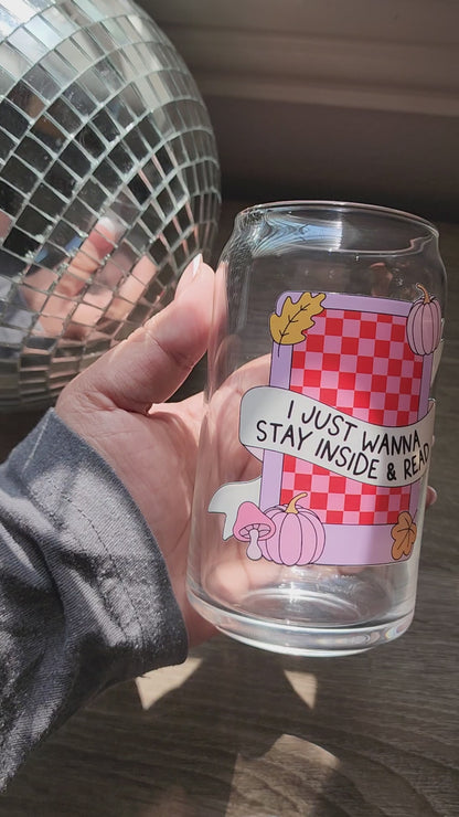 I Just Wanna Stay Inside and Read 16oz glass can| Autumn e-reader can| Bookish| Cute Glass Can|Glass Tumbler w/Straw & Lid|